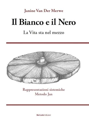 Il bianco e il nero. La vita sta nel mezzo. Rappresentazioni sistemiche Metodo Jan von BioGuida