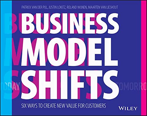 Business Model Shifts: Six Ways to Create New Value For Customers von Wiley