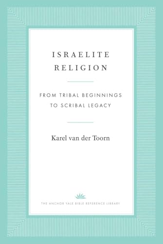 Israelite Religion: From Tribal Beginnings to Scribal Legacy (The Anchor Yale Bible Reference Library) von Yale University Press