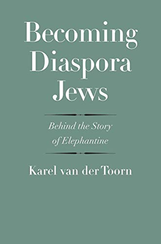Becoming Diaspora Jews: Behind the Story of Elephantine (Anchor Yale Bible Reference Library) von Yale University Press