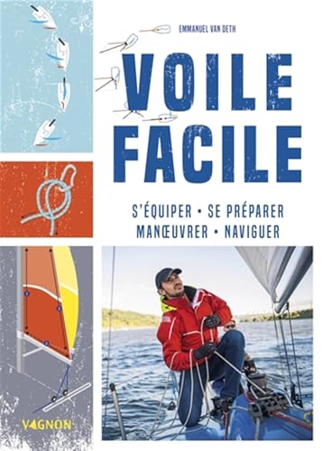 Voile facile - S'équiper, se préparer, manoeuvrer, naviguer Voile facile - S'équiper, se préparer, manoeuvrer, naviguer von VAGNON