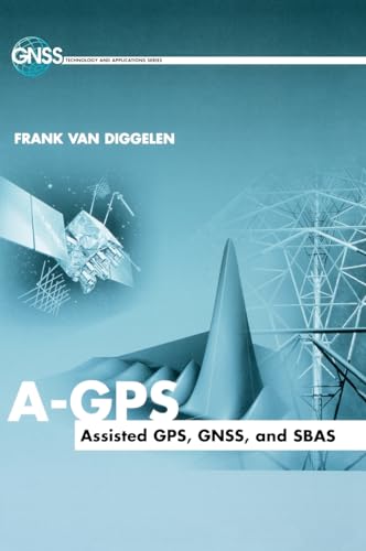 A-GPS: Assisted GPS, GNSS, and SBAS (GNSS Technology and Applications Series)