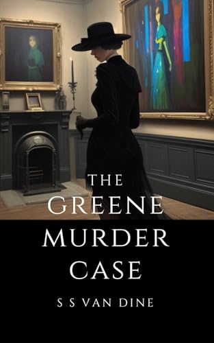 The Greene Murder Case: The Third in the Series of Philo Vance whodunits von Independently published