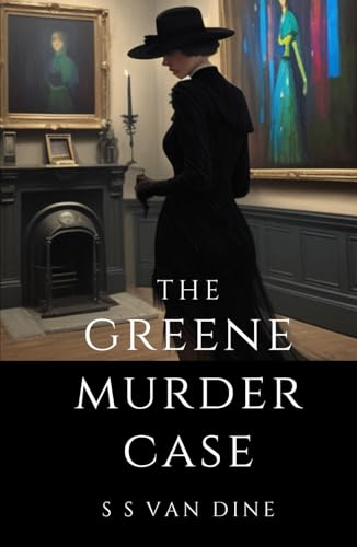 The Greene Murder Case: The Third in the Series of Philo Vance whodunits von Independently published