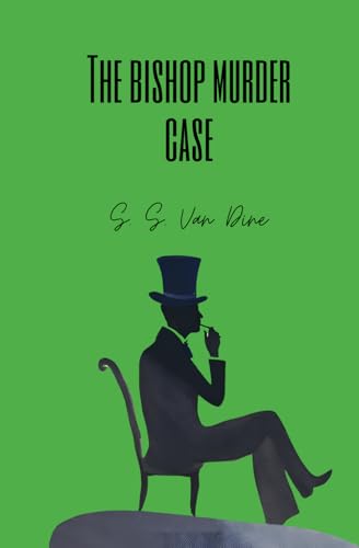 The Bishop Murder Case: A Philo Vance Story von Independently published