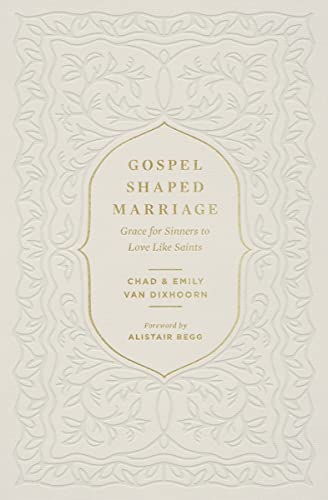 Gospel-shaped Marriage: Grace for Sinners to Love Like Saints von Crossway Books