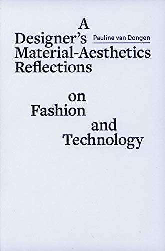 A designer's material-aesthetics reflections on fashion and technology (ArtEZ Academia, 23)
