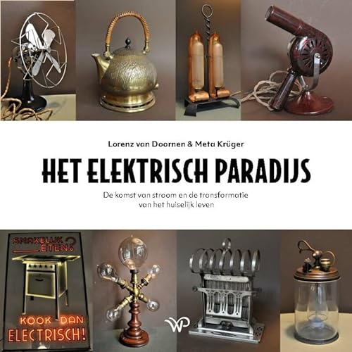 Het elektrisch paradijs: de komst van stroom en de transformatie van het huiselijk leven von Walburg Pers B.V., Uitgeverij