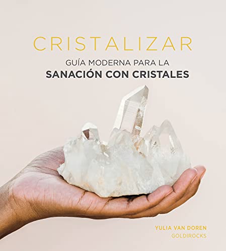 Cristalizar: Guía moderna para la sanación con cristales