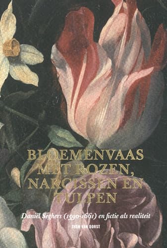 Bloemenvaas met rozen, narcissen en tulpen: Daniël Seghers (1590-1661) en fictie als realiteit (Phoebus Focus, 6)