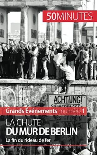 La chute du mur de Berlin: La fin du rideau de fer (Grands Événements, Band 1)