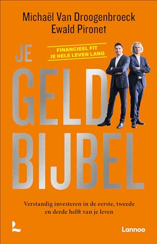 Je geldbijbel: verstandig investeren in de eerste, tweede en derde helft van je leven : financieel fit je hele leven lang von Lannoo