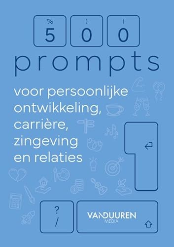 500+ prompts voor persoonlijke ontwikkeling, carrière, zingeving en relaties von Van Duuren Media
