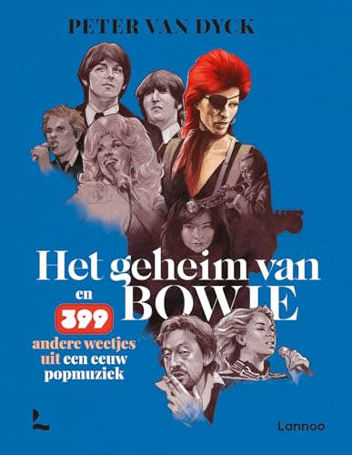 Het geheim van Bowie: en 399 andere weetjes uit een eeuw popmuziek von Lannoo