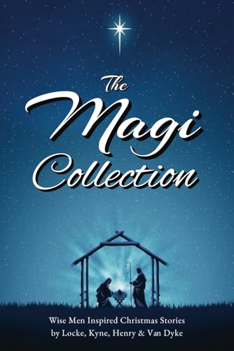 The Magi Collection: Wise Men Inspired Classic Christmas Stories by William J. Locke, Peter B. Kyne, O. Henry & Henry Van Dyke: with Biographical Commentary and Annotations The Magi Collection: Wise Men Inspired Classic Christmas Stories by William J. Locke, Peter B. Kyne, O. Henry & Henry Van Dyke: with Biographical Commentary and Annotations von Independently published