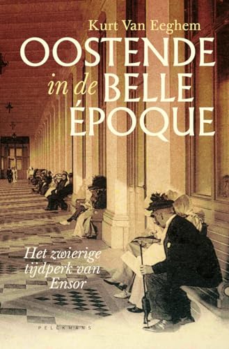 Oostende in de belle époque: het zwierige tijdperk van Ensor von Pelckmans Uitgevers