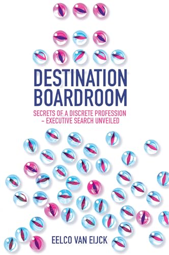 Destination Boardroom: Secrets of a Discrete Profession - Executive Search Unveiled von Emerald Publishing Limited