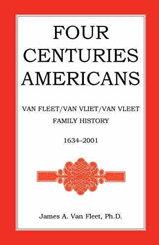 Four Centuries Americans: Van Fleet/Van Vliet/Van Vleet Family History, 1634-2001 von Heritage Books