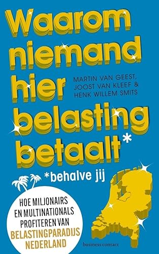 Waarom niemand hier belasting betaalt - behalve jij: hoe miljonairs en multinationals profiteren van belastingparadijs Nederland von Business Contact
