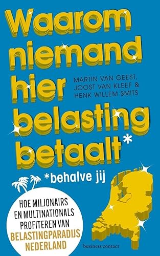Waarom niemand hier belasting betaalt - behalve jij: hoe miljonairs en multinationals profiteren van belastingparadijs Nederland von Business Contact