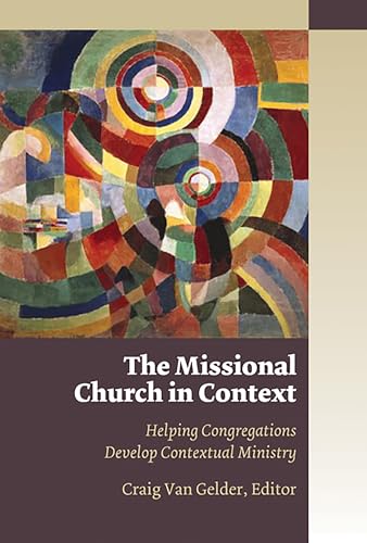 The Missional Church in Context: Helping Congregations Develop Contextual Ministry (Missional Church Series) von William B. Eerdmans Publishing Company