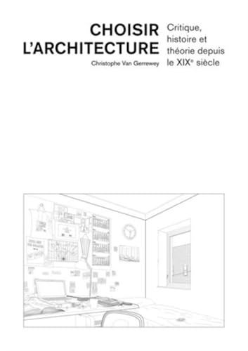 Choisir l'architecture: Critique, histoire et théorie depuis le XIXe siècle