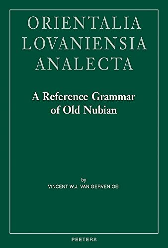 A Reference Grammar of Old Nubian (Orientalia Lovaniensia Analecta)