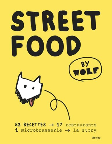 Street food by Wolf: 53 recettes, 17 restaurants, 1 microbrasserie, la story