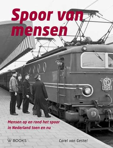 Spoor van mensen: mensen op en rond het spoor in Nederland toen en nu von Wbooks