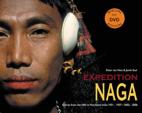 Expedition Naga: Diaries from the Hills in Northeast India 1921-1937 & 2002-2006