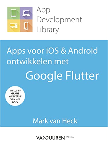 Apps ontwikkelen met Flutter: maak native apps voor iOS en Android! (App development library) von Van Duuren Media
