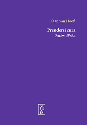 Prendersi cura. Saggio sull'etica (Studia humaniora)