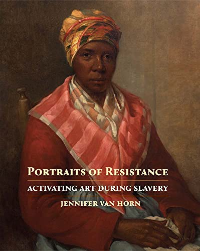 Portraits of Resistance: Activating Art During Slavery von Yale University Press
