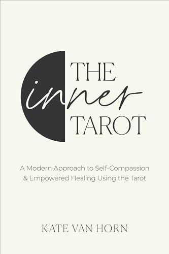 The Inner Tarot: A Modern Approach to Self-Compassion and Empowered Healing Using the Tarot von Sounds True