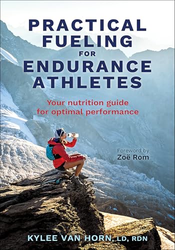 Practical Fueling for Endurance Athletes: Your Nutrition Guide for Optimal Performance Practical Fueling for Endurance Athletes: Your Nutrition Guide for Optimal Performance von Human Kinetics
