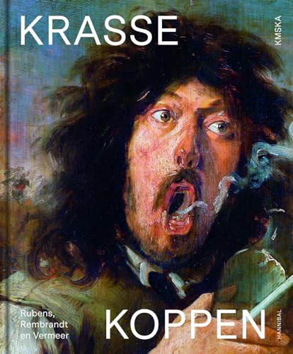 Krasse koppen: Rubens, Rembrandt en Vermeer von Hannibal Books