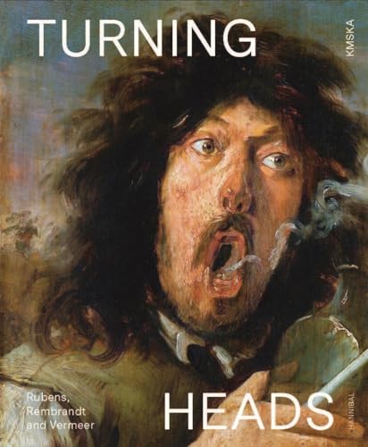 Turning Heads: Rubens, Rembrandt and Vermeer: Bruegel, Rubens and Rembrandt von Hannibal Books