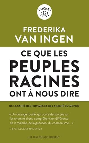 Ce que les peuples racines ont à nous dire: De la santé des hommes et de santé du monde Ce que les peuples racines ont à nous dire: De la santé des hommes et de santé du monde