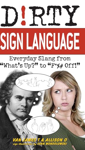 Dirty Sign Language: Everyday Slang from "What's Up?" to "F*%# Off!" (Slang Language Books) von Ulysses Press