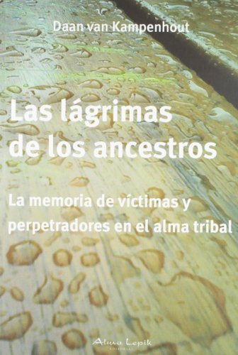 Las lágrimas de los ancestros / The Tears of the ancestors: La memoria de víctimas y perpetradores en el alma tribal / The Memory of Victims and Perpetrators in the Tribal Soul