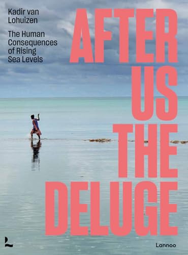 After us the Deluge: The Human Consequences of Rising Sea Levels von Lannoo Publishers