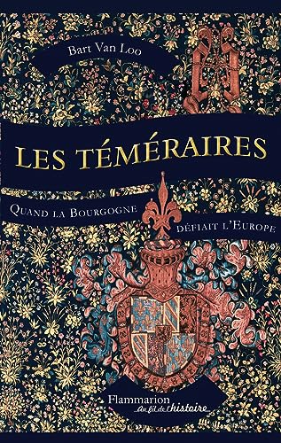 Les Téméraires: Quand la Bourgogne défiait l'Europe von FLAMMARION
