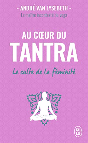 Au coeur du tantra: Le culte de la féminité