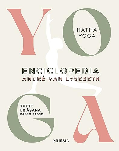 Enciclopedia dello Yoga. Tutte le asana passo passo. Hatha Yoga (Salute e yoga) von Mursia
