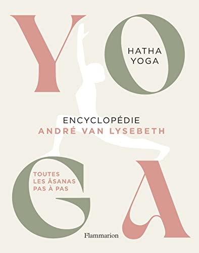Yoga - Encyclopédie: Hatha Yoga - Toutes les Âsanas pas à pas
