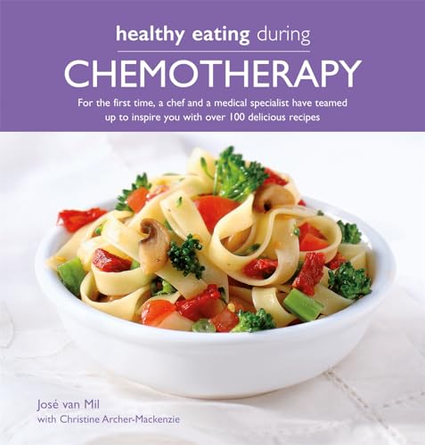 Healthy Eating During Chemotherapy: For the First Time, a Chef and a Medical Specialist Have Teamed Up to Inspire You With over 100 Delicious Recipes von Kyle Books