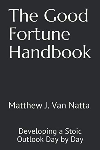 The Good Fortune Handbook: Developing a Stoic Outlook Day by Day
