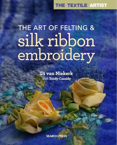 The Art of Felting & Silk Ribbon Embroidery (The Textile Artist) von Search Press