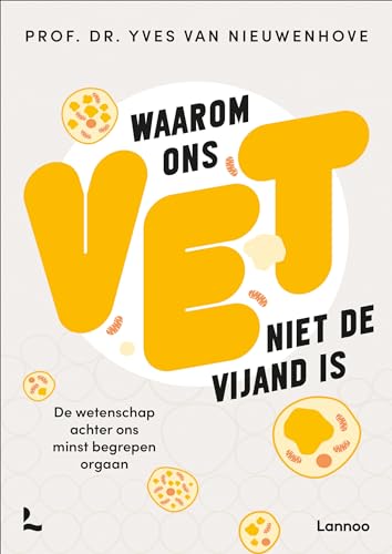 Waarom ons vet niet de vijand is: de wetenschap achter ons minst begrepen orgaan (ONS LICHAAM) von Lannoo