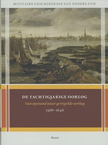 Militaire geschiedenis van Nederland 1: De Tachtigjarige Oorlog: van opstand naar geregelde oorlog 1568-1648